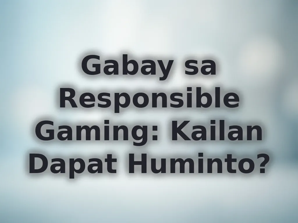 Gabay sa Responsible Gaming: Kailan Dapat Huminto?