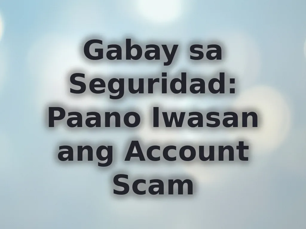 Gabay sa Seguridad: Paano Iwasan ang Account Scam