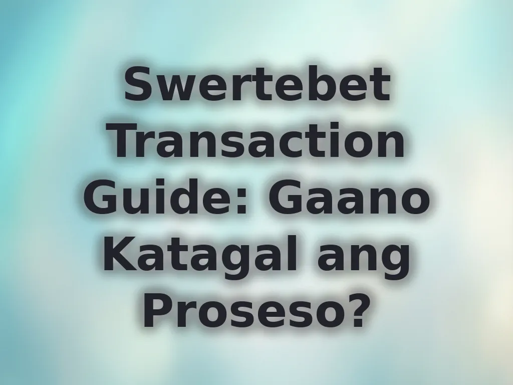 Swertebet Transaction Guide: Gaano Katagal ang Proseso?